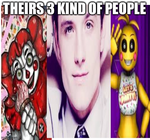 Theirs 3 kind of poeople | THEIRS 3 KIND OF PEOPLE | image tagged in blank white template | made w/ Imgflip meme maker