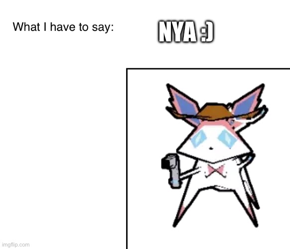 SylveonTheCowboyMon‘s announcement temp | NYA :) | image tagged in sylveonthecowboymon s announcement temp | made w/ Imgflip meme maker