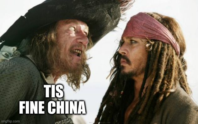 Barbosa And Sparrow Meme | TIS FINE CHINA | image tagged in memes,barbosa and sparrow | made w/ Imgflip meme maker