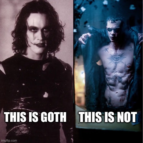 The Crow remake | THIS IS NOT; THIS IS GOTH | image tagged in the crow | made w/ Imgflip meme maker