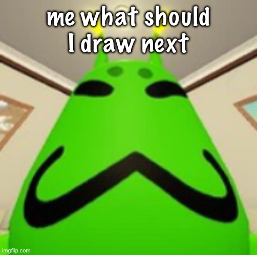 gnarpy | me what should I draw next | image tagged in gnarpy | made w/ Imgflip meme maker