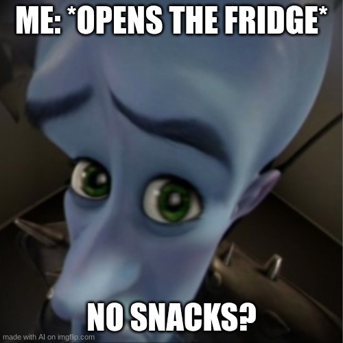 ai made this | ME: *OPENS THE FRIDGE*; NO SNACKS? | image tagged in megamind peeking | made w/ Imgflip meme maker