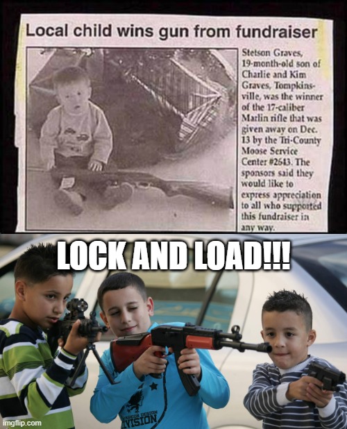 Future School Shooter | LOCK AND LOAD!!! | image tagged in kids with guns | made w/ Imgflip meme maker