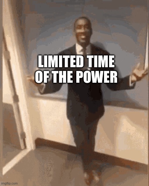 smiling black guy in suit | LIMITED TIME OF THE POWER | image tagged in smiling black guy in suit | made w/ Imgflip meme maker