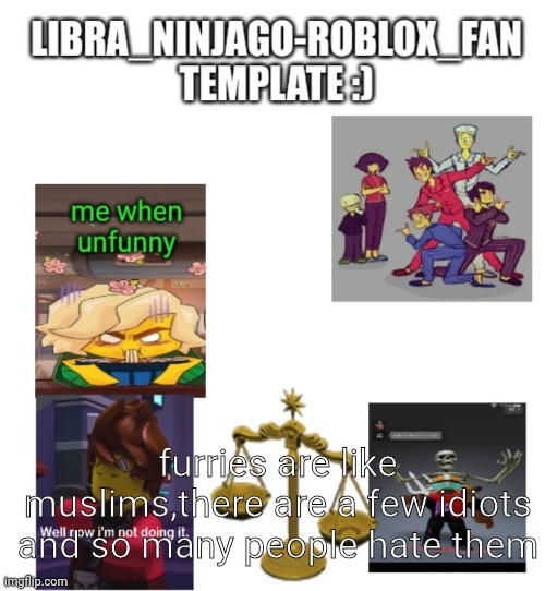 libra | furries are like muslims,there are a few idiots and so many people hate them | image tagged in libra | made w/ Imgflip meme maker