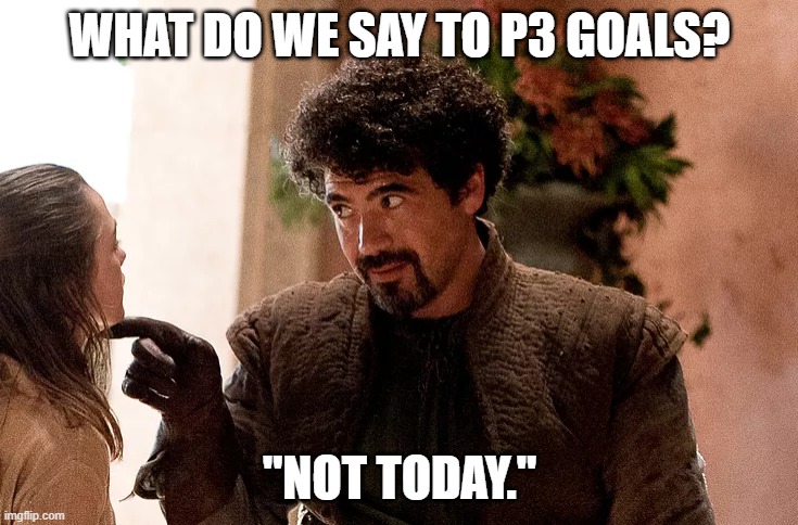 Meme of Syrio Forel from Game of Thrones: "What do we say to P3 goals? 'Not today.'"