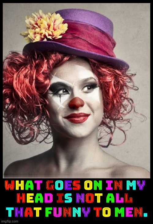 Clowning Around with Men's Hearts | image tagged in vince vance,clowns,women,minds,men vs women,pretty girl | made w/ Imgflip meme maker