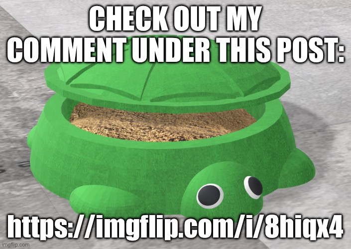 CHECK OUT MY COMMENT UNDER THIS POST:; https://imgflip.com/i/8hiqx4 | made w/ Imgflip meme maker