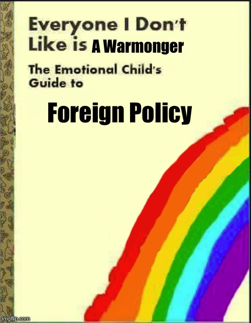 Everyone I Don't Like Blank Book | A Warmonger Foreign Policy | image tagged in everyone i don't like blank book | made w/ Imgflip meme maker