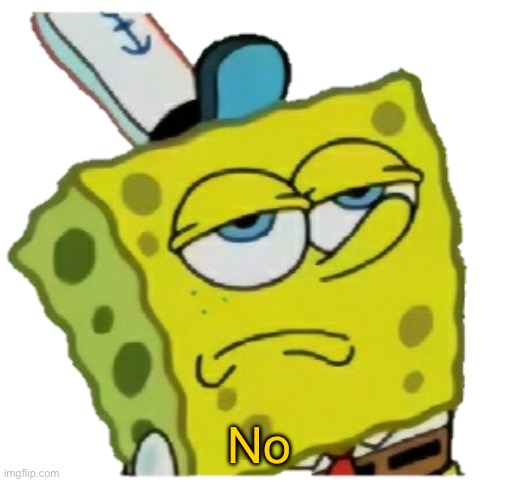 No reaction spongebob | No | image tagged in no reaction spongebob | made w/ Imgflip meme maker