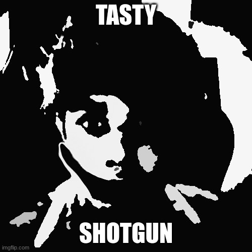 TASTY; SHOTGUN | made w/ Imgflip meme maker