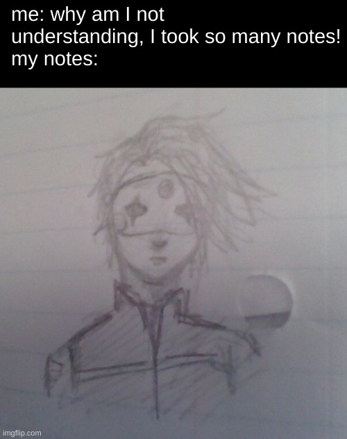 party poison | me: why am I not understanding, I took so many notes!
my notes: | image tagged in mcr,drawings,notes,my chemical romance,gerard way,party poison | made w/ Imgflip meme maker