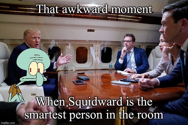 Squidward Smart | That awkward moment; When Squidward is the smartest person in the room | image tagged in squidward,smart,that awkward moment | made w/ Imgflip meme maker