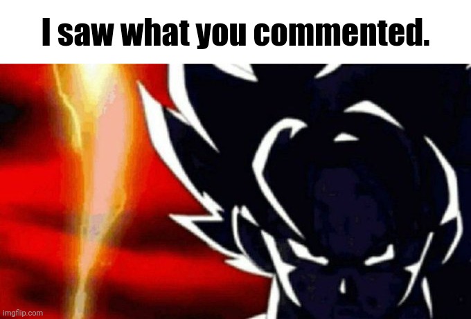 I saw what you commented. | image tagged in goku lightning | made w/ Imgflip meme maker