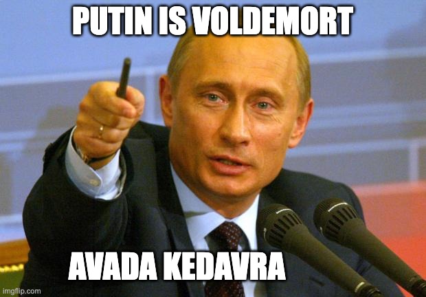 Good Guy Putin | PUTIN IS VOLDEMORT; AVADA KEDAVRA | image tagged in memes,good guy putin | made w/ Imgflip meme maker