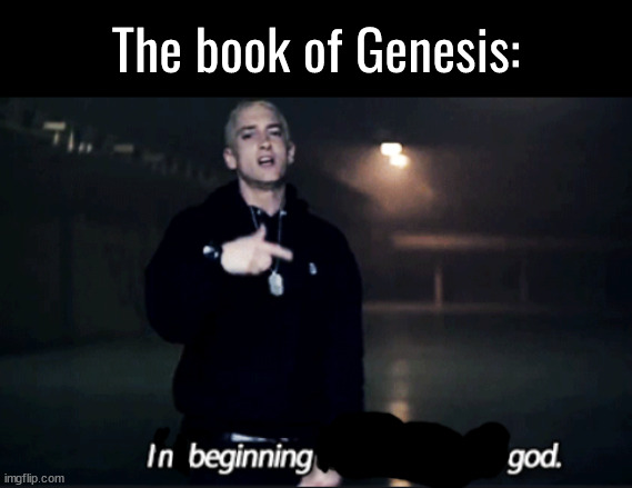 Rap god eminem | The book of Genesis: | image tagged in rap god eminem | made w/ Imgflip meme maker