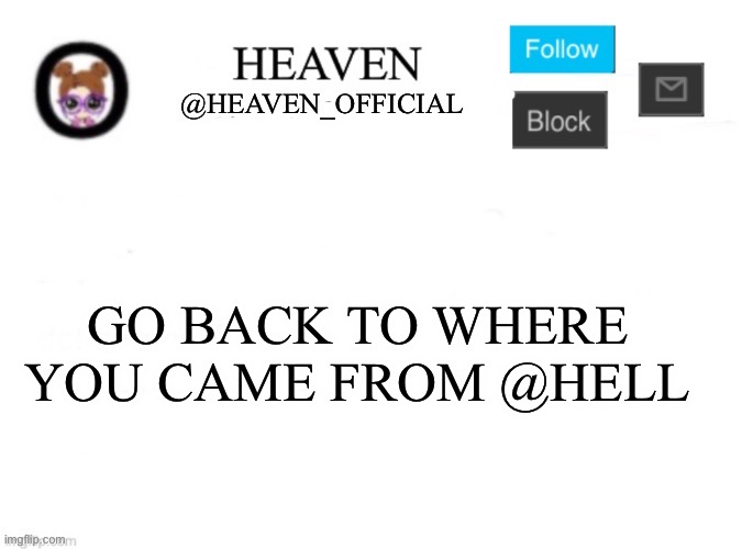 Me eepy | GO BACK TO WHERE YOU CAME FROM @HELL | image tagged in heaven s template | made w/ Imgflip meme maker