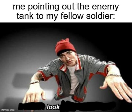 Now this looks like a job for me | me pointing out the enemy tank to my fellow soldier: | image tagged in now this looks like a job for me | made w/ Imgflip meme maker