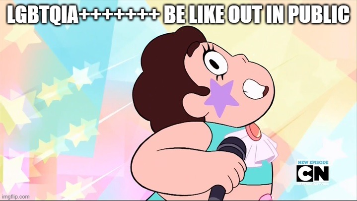 Steven universe | LGBTQIA+++++++ BE LIKE OUT IN PUBLIC | image tagged in steven universe | made w/ Imgflip meme maker