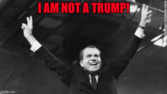 I am Not a Trump! | I AM NOT A TRUMP! | image tagged in nixon | made w/ Imgflip meme maker