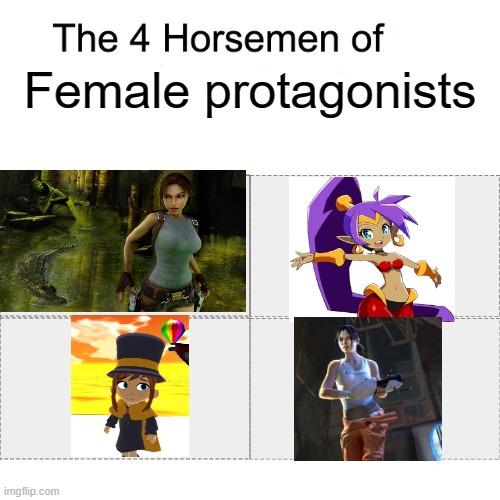 female protagonist | Female protagonists | image tagged in four horsemen,a hat in time,tomb raider,portal 2,shantae,women's history month | made w/ Imgflip meme maker