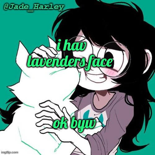 jade temp thx ms lalonde | i hav lavenders face; ok byw | image tagged in jade temp thx ms lalonde | made w/ Imgflip meme maker