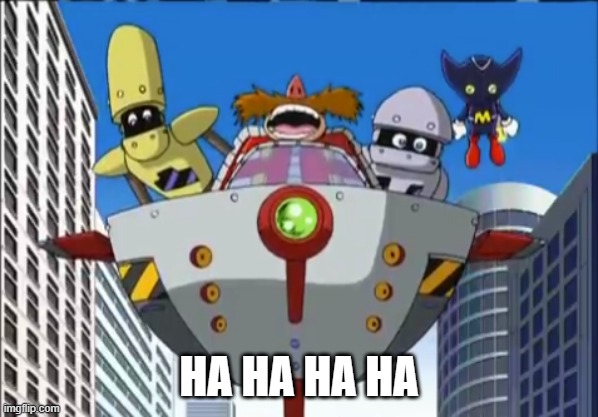 eggman laugh | HA HA HA HA | image tagged in eggman laugh | made w/ Imgflip meme maker