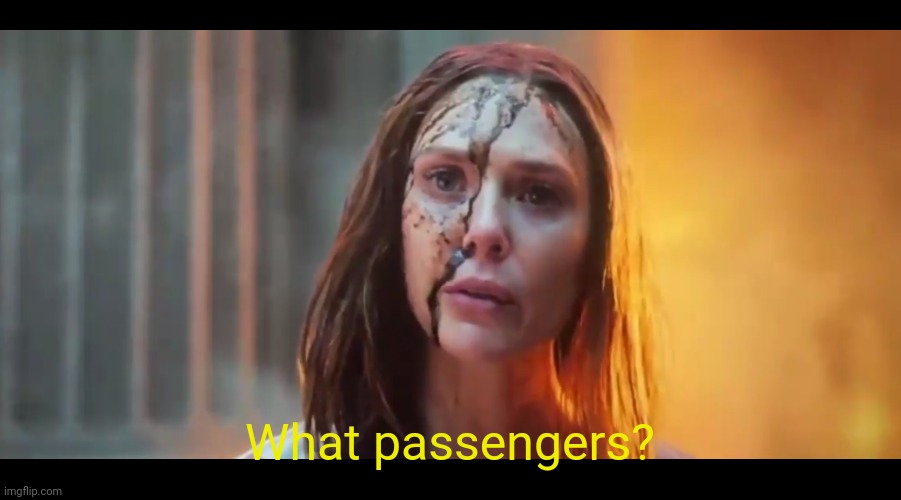 Scarlet Witch What Mouth | What passengers? | image tagged in scarlet witch what mouth | made w/ Imgflip meme maker