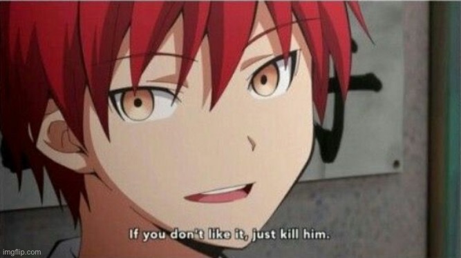 Karma If you don't like it, just kill him | image tagged in karma if you don't like it just kill him | made w/ Imgflip meme maker