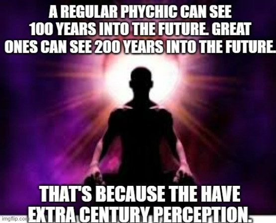 meme by Brad Great Psychics have great powers humor | image tagged in fun,funny,psychic with crystal ball,funny meme,humor | made w/ Imgflip meme maker