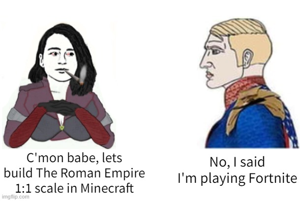 Homelander and Stormfront | No, I said I'm playing Fortnite; C'mon babe, lets build The Roman Empire 1:1 scale in Minecraft | image tagged in homelander and stormfront | made w/ Imgflip meme maker