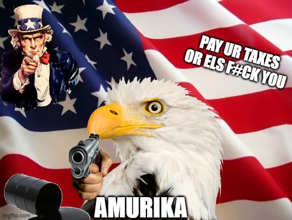 American flag | PAY UR TAXES OR ELS F#CK YOU AMURIKA | image tagged in american flag | made w/ Imgflip meme maker