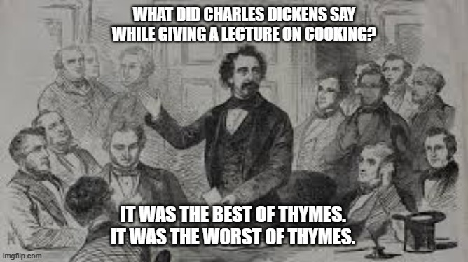memes by Brad Charles Dickens it was the best of thymes | image tagged in fun,funny,charles dickens,cooking,funny meme,humor | made w/ Imgflip meme maker