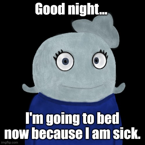 Shutting my grey-blue, tired little eyes. See you guys tomorrow... | Good night... I'm going to bed now because I am sick. | image tagged in blueworld twitter | made w/ Imgflip meme maker