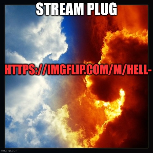 m | STREAM PLUG; HTTPS://IMGFLIP.COM/M/HELL- | image tagged in m | made w/ Imgflip meme maker