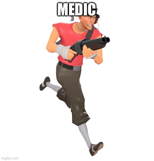 scout tf2 | MEDIC | image tagged in scout tf2 | made w/ Imgflip meme maker