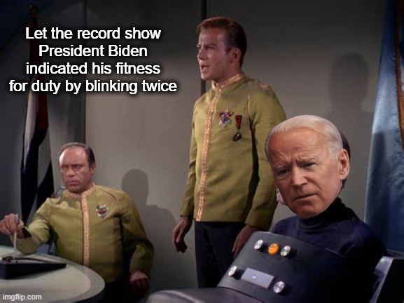 If they actually DID a "cognitive test" | Let the record show President Biden indicated his fitness for duty by blinking twice | made w/ Imgflip meme maker