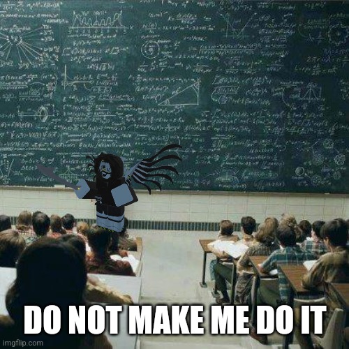 School | DO NOT MAKE ME DO IT | image tagged in school | made w/ Imgflip meme maker