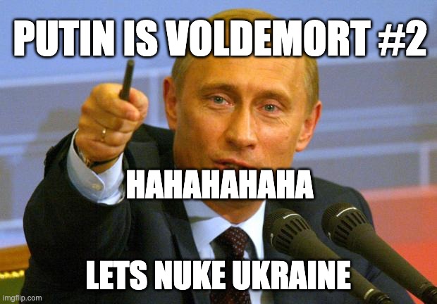 Putin Is Voldemort Part #2 | PUTIN IS VOLDEMORT #2; HAHAHAHAHA; LETS NUKE UKRAINE | image tagged in memes,good guy putin,putin,ukraine,harry potter,putin nuke | made w/ Imgflip meme maker