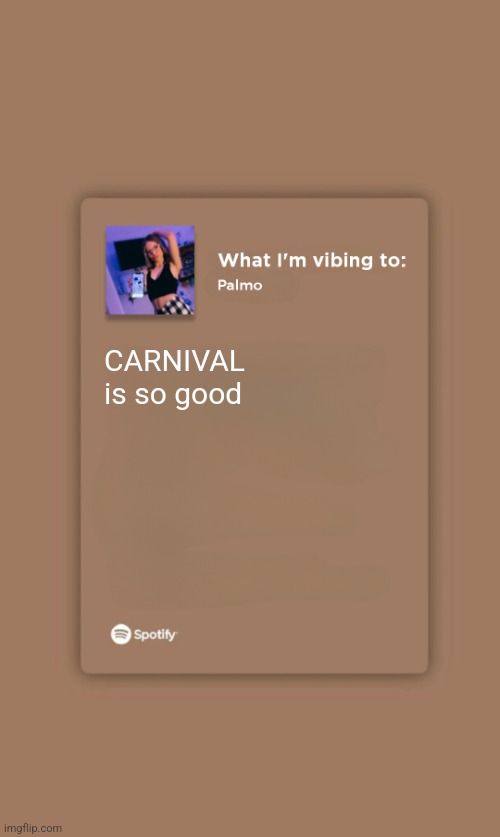 Music Temp | CARNIVAL is so good | image tagged in music temp | made w/ Imgflip meme maker