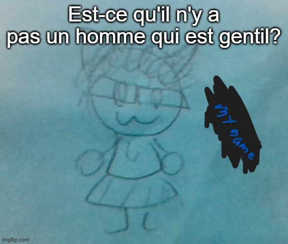 Je demande Riplos | Est-ce qu'il n'y a pas un homme qui est gentil? | image tagged in bda neko arc | made w/ Imgflip meme maker