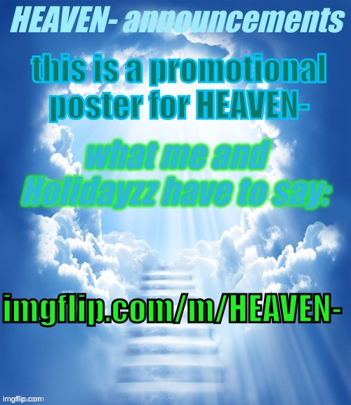 uh huh | this is a promotional poster for HEAVEN-; imgflip.com/m/HEAVEN- | image tagged in heaven- official announcement template | made w/ Imgflip meme maker