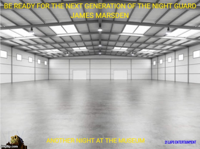 movies that might happen someday part 144 | BE READY FOR THE NEXT GENERATION OF THE NIGHT GUARD; JAMES MARSDEN; ANOTHER NIGHT AT THE MUSEUM; 21 LAPS ENTERTAINMENT | image tagged in national air space museum,disney,fake,sequels,20th century fox,streaming | made w/ Imgflip meme maker