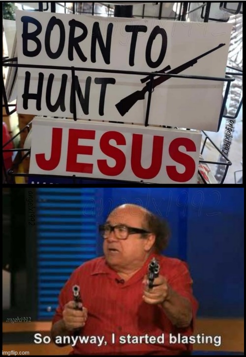 image tagged in jesus,hunter,guns,jesus christ,danny devito,hunting | made w/ Imgflip meme maker