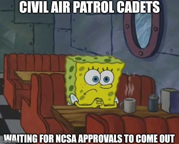 And I'm one of them | CIVIL AIR PATROL CADETS; WAITING FOR NCSA APPROVALS TO COME OUT | image tagged in spongebob waiting,civil air patrol,waiting,spongebob,impatient | made w/ Imgflip meme maker