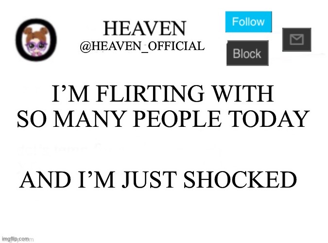 Good night | I’M FLIRTING WITH SO MANY PEOPLE TODAY; AND I’M JUST SHOCKED | image tagged in heaven s template | made w/ Imgflip meme maker