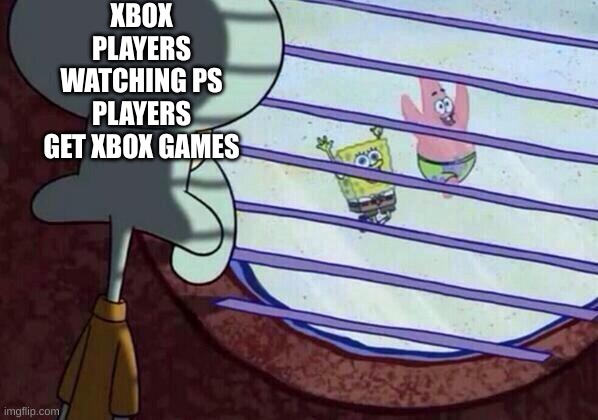 Any spare games? | XBOX PLAYERS WATCHING PS PLAYERS GET XBOX GAMES | image tagged in squidward window | made w/ Imgflip meme maker