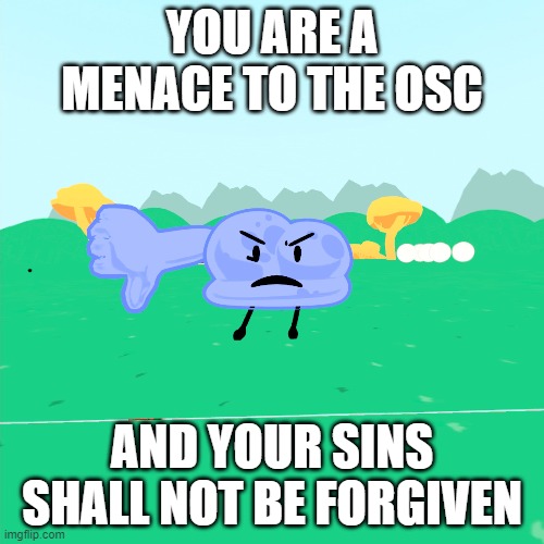 Winner is disappointed (When someone is being hurtful to the OSC) | YOU ARE A MENACE TO THE OSC; AND YOUR SINS SHALL NOT BE FORGIVEN | made w/ Imgflip meme maker