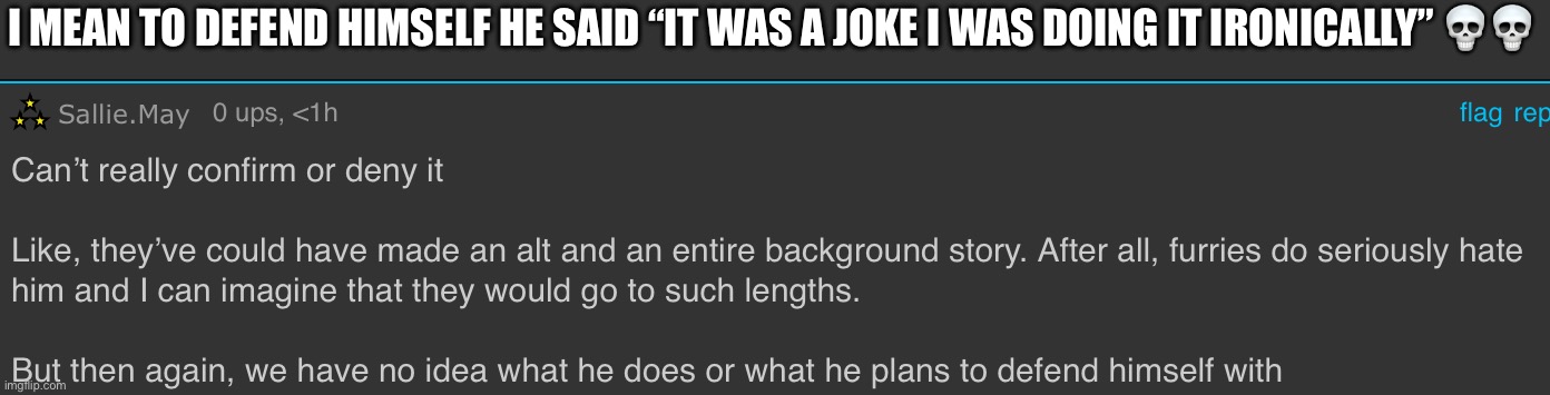 I MEAN TO DEFEND HIMSELF HE SAID “IT WAS A JOKE I WAS DOING IT IRONICALLY” 💀💀 | made w/ Imgflip meme maker