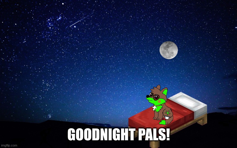 night sky | GOODNIGHT PALS! | image tagged in night sky | made w/ Imgflip meme maker